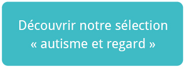 Sélection autisme & regard