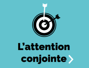 L'attention conjointe - compétences socles du langage