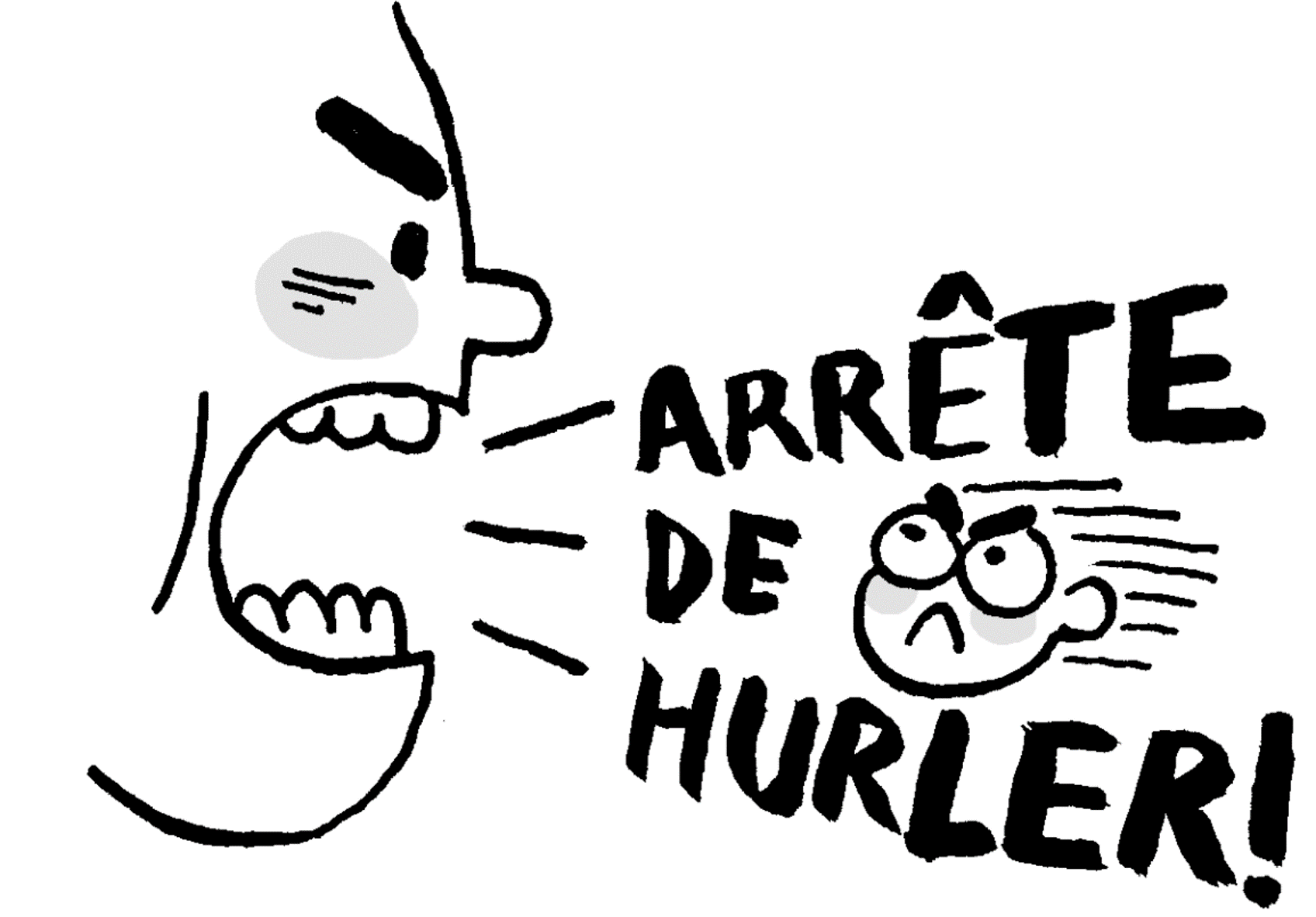 Arrête de hurler ! 